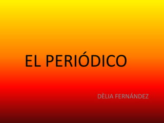 EL PERIÓDICO
DÈLIA FERNÁNDEZ
 