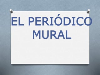 EL PERIÓDICO
MURAL
 