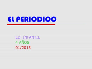 EL PERIODICO

 ED. INFANTIL
 4 AÑOS
 01/2013
 