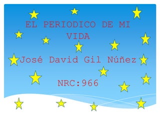 EL PERIODICO DE MI
        VIDA

José David Gil Núñez

      NRC:966
 