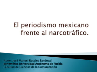 Autor: José Manuel Rosales Sandoval
Benemérita Universidad Autónoma de Puebla
Facultad de Ciencias de la Comunicación
 
