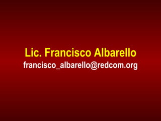 Lic. Francisco Albarello [email_address] 
