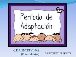 C.R.A ENTREVIÑAS
                      EL RINCONCITO DE INFANTIL
      (Fuensaldaña)
 