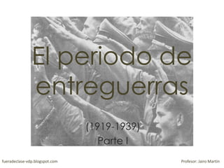 El periodo de
entreguerras
(1919-1939)
Parte I: Crac de 1929 y Gran Depresión
fueradeclase-vdp.blogspot.com Profesor: Jairo Martín
 