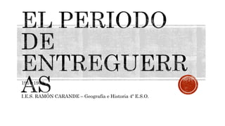 1914-1939
I.E.S. RAMÓN CARANDE – Geografía e Historia 4º E.S.O.
 