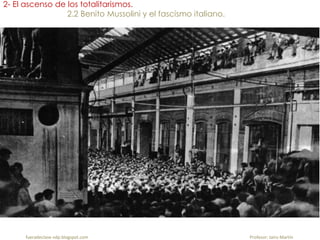 fueradeclase-vdp.blogspot.com Profesor: Jairo Martín
2- El ascenso de los totalitarismos.
2.2 Benito Mussolini y el fascismo italiano.
 