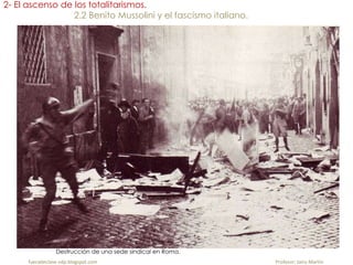 fueradeclase-vdp.blogspot.com Profesor: Jairo Martín
2- El ascenso de los totalitarismos.
2.2 Benito Mussolini y el fascismo italiano.
Destrucción de una sede sindical en Roma.
 