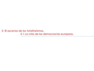 2- El ascenso de los totalitarismos.
2.1 La crisis de las democracias europeas.
 