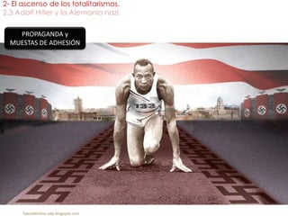 2- El ascenso de los totalitarismos.
2.3 Adolf Hitler y la Alemania nazi.
fueradeclase-vdp.blogspot.com
PROPAGANDA y
MUESTAS DE ADHESIÓN
 