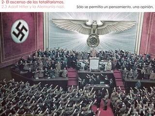 2- El ascenso de los totalitarismos.
2.3 Adolf Hitler y la Alemania nazi.
fueradeclase-vdp.blogspot.com
Sólo se permitía un pensamiento, una opinión.
 