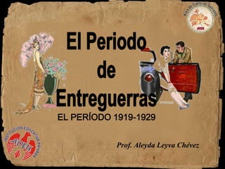 Prof. AleydaLeyvaChévez El Periodo de Entreguerras EL PERÍODO 1919-1929  