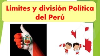 Limites y división Política
del Perú
 