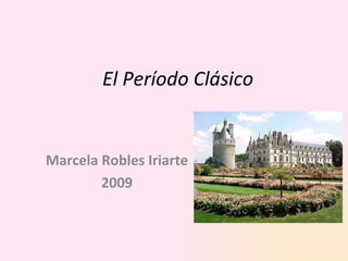 El Período Clásico Marcela Robles Iriarte 2009 