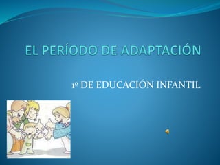 1º DE EDUCACIÓN INFANTIL
 