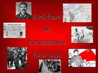 EL PERÍODO  DE  ENTREGUERRAS  (1919- 1939) 