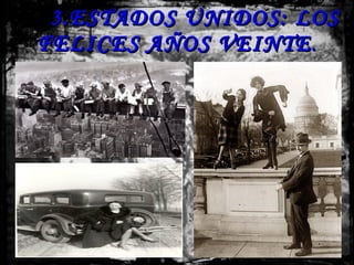 3.ESTADOS UNIDOS: LOS FELICES AÑOS VEINTE . 
