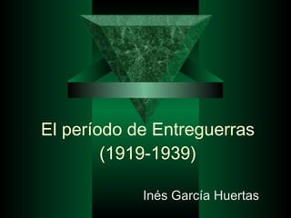 El período de Entreguerras (1919-1939) Inés García Huertas 