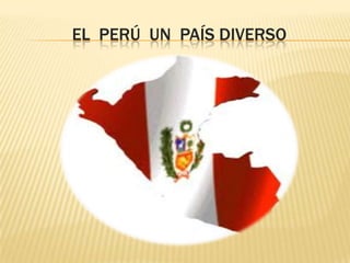              El  Perú  un  país diverso 
