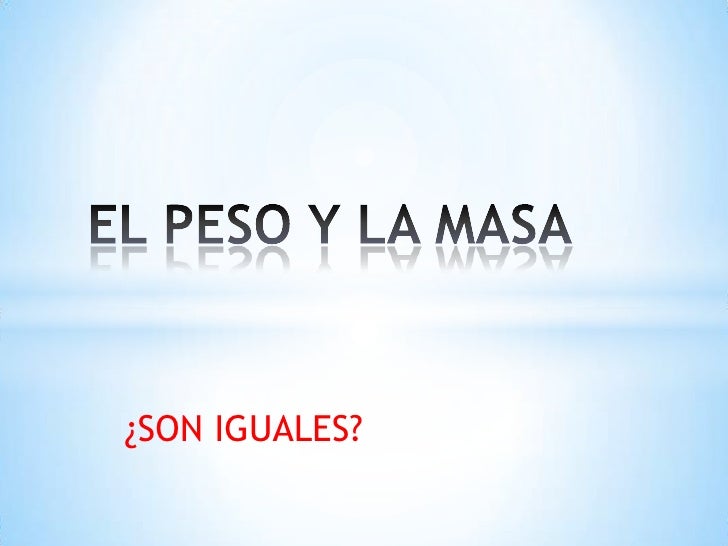el peso y la masa el peso y la masa