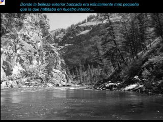 Donde la belleza exterior buscada era infinitamente más pequeña que la que habitaba en nuestro interior....o