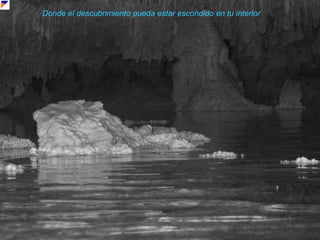 Donde el descubrimiento pueda estar escondido en tu interior