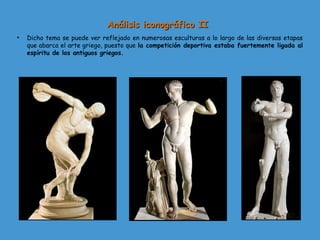 Análisis iconográfico IIAnálisis iconográfico II
• Dicho tema se puede ver reflejado en numerosas esculturas a lo largo de...
