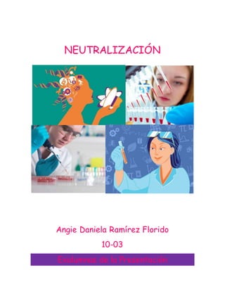 NEUTRALIZACIÓN
Angie Daniela Ramírez Florido
10-03
Exalumnas de la Presentación
 