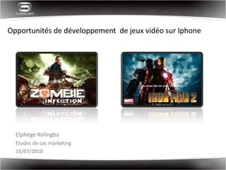 Opportunités de développement de jeux vidéo sur Iphone
Elphège Kolingba
Etudes de cas marketing
15/07/2010
 
