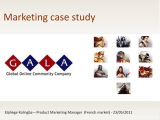 Marketing case study




Elphège Kolingba – Product Marketing Manager (French market) - 23/05/2011
 