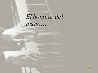 El hombre del piano… 