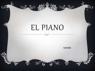EL PIANO
SANDI
 