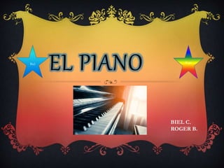 EL PIANO RogeBiel
BIEL C.
ROGER B.
 