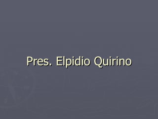 Pres. Elpidio Quirino 
