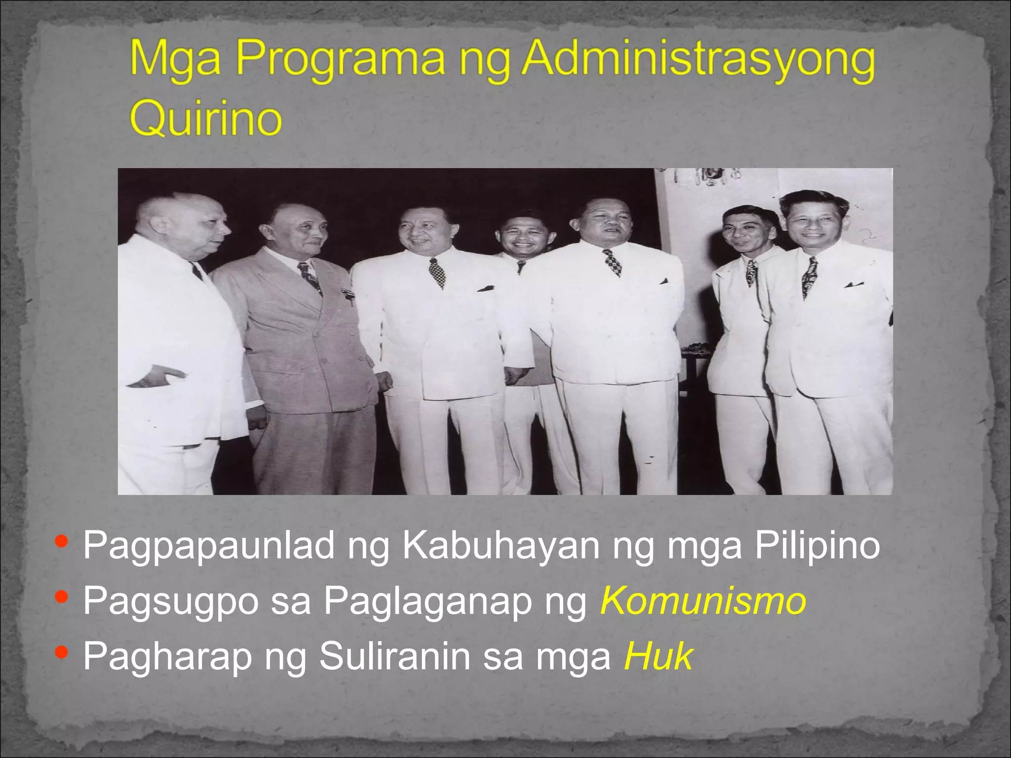 Pagpapaunlad ng Kabuhayan ng mga Pilipino Pagsugpo sa Paglaganap ng  Komunismo Pagharap ng Suliranin sa mga  Huk  