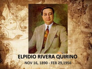 ELPIDIO RIVERA QUIRINO
  NOV 16, 1890 - FEB 29,1956
 