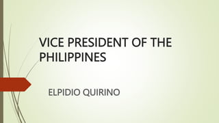 VICE PRESIDENT OF THE
PHILIPPINES
ELPIDIO QUIRINO
 