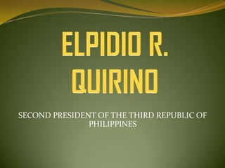SECOND PRESIDENT OF THE THIRD REPUBLIC OF
PHILIPPINES

 