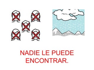 NADIE LE PUEDE 
ENCONTRAR. 
 