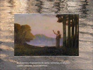 En ocasiones disponemos de varias versiones, si difieren
sustancialmente, las pondremos .
 