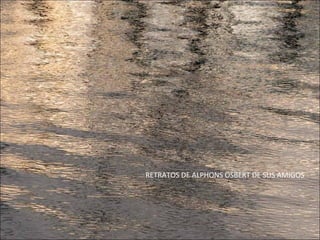 RETRATOS DE ALPHONS OSBERT DE SUS AMIGOS
 