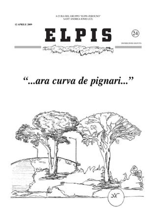 A CURA DEL GRUPPO “ELPIS ZEROUNO”
                      SANT’ANDREA IONIO (CZ)

12 APRILE 2009



                                                                 24
                                                     DISTRIBUZIONE GRATUITA




      “...ara curva de pignari...”
 