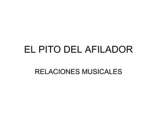 EL PITO DEL AFILADOR RELACIONES MUSICALES 