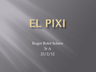 Roger Botet Solans
      3r A
    23/2/12
 