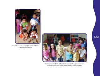 203
Jair (el Cazador); Leo (el Príncipe); Roberto
y Carolina (los caballos)
Ilse (Estornudo), Frida (Dormilón), Andy (Feliz), Víctor (Tontín),
Eduardo (Peluchito Pelea), Itzel (Sabio) e Iván (Gruñón)
 