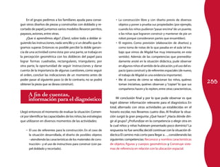 255
En el grupo pedimos a los familiares ayuda para conse­
guir otros diseños de piezas y construirlas con doblado y re­
cortado de papel;juntamos varios modelos:llevaron perritos,
payasos,aviones,entre otras.
¿Que si aprendimos algo? ¡Claro!, sobre todo a doblar si­
guiendo las instrucciones,nada sencillo y sí un desafío que lo­
gramos superar. Entonces es posible percibir la doble ganan­
cia de una actividad como ésta:por una parte,se trabaja en
la percepción geométrica con los dobleces del papel para
lograr formas cuadradas, rectangulares, triangulares; por
otra parte, la oportunidad de seguir instrucciones y darse
cuenta de la importancia de algunas cuestiones,como seguir
el orden, concluir las indicaciones de un momento antes de
poder pasar al siguiente paso (o de lo contrario, no se podrá
obtener la pieza que se desea construir).
A fin de cuentas,
información para el diagnóstico
Llegó entonces el momento de evaluar la situación.Comen­
cé por identificar las capacidades de los niños,las estrategias
que utilizaron en diversos momentos de las actividades:
El uso de referentes para la construcción. En el caso de•	
la situación desarrollada, el diseño de posibles objetos
−atendiendo las características de los materiales de cons­
trucción− y el uso de instructivos para construir (con pa­
pel doblado y recortado).
La construcción libre y con diseño previo de diversos•	
objetos y poner a prueba sus propiedades (por ejemplo,
cuando los niños pudieron“pasar encima”de un puente,
o las niñas que lograron construir y mantener de pie un
robot porque consideraron partes que ensamblan).
El registro. Como previsión (elaboración de diseños) y•	
como toma de notas de lo que pasaba en el aula (el tra­
bajo que vimos de Migdal fue muy interesante, en este
sentido). Además de las competencias que premedita­
damente anoté en la situación didáctica, pude observar
en algunos niños el sentido de la ubicación,y el uso del es­
pacio (para construir) y de referentes espaciales (de nuevo,
el trabajo de Migdal es una evidencia importante).
Me di cuenta de cómo se relacionan los niños, quiénes•	
toman iniciativas, quiénes observan y “copian” lo que sus
com­pañeros hacen y lo repiten,entre otras características.
Mi conclusión final y por lo que pude observar es que
logré obtener información relevante para el diagnóstico. En
total, alternado con otras actividades ya establecidas en el
horario escolar, nos llevamos cuatro días. Al finalizar la situa­
ción surgió la gran pregunta: ¿Qué hacer? ¿Hacia dónde diri­
gir al grupo? ¿Profundizar en la competencia o elegir otra en
la cual niños y niñas hubiesen presentado poco dominio? La
respuesta no fue sencilla;decidí continuar con la situación di­
dáctica El camino más corto para llegar a…,considerando las
siguientes competencias: Reconoce y nombra características
de objetos, figuras y cuerpos geométricos y Construye siste­
mas de referencia en relación con la ubicación espacial.
 