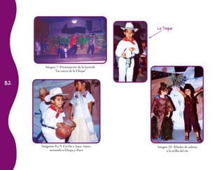 82
Imágenes 8 y 9. Cecilia e Isaac repre-
sentando a Chepa y Paco
Imagen 10. Árboles de sabino
a la orilla del río
Imagen 7. Presentación de la leyenda
“La cueva de la Chepa”
La Tisigua
 