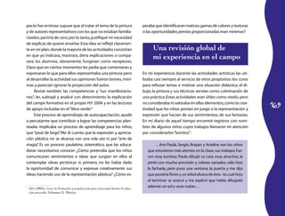 pecto fue errónea: supuse que al tratar el tema de la pintura                           peraba que identificaran matices, gamas de colores y texturas
y de autores representativos con los que no estaban familia­                            si las oportunidades previas proporcionadas eran mínimas?
rizados, partiría de cero; por lo tanto, justifiqué mi necesidad
de explicar, de querer enseñar. Esta idea se reflejó claramen­
te en mi plan, donde la mayoría de las actividades consistían                                 Una revisión global de
en que yo indicara, mostrara, diera explicaciones o compa­
rara; los alumnos, obviamente, fungirían como receptores.
                                                                                              mi experiencia en el campo
Claro que en ciertos momentos les pedía que comentaran y
expresaran lo que para ellos representaba una pintura; pero                             En mi experiencia docente las actividades artísticas las uti­
al desarrollar la actividad sus opiniones fueron breves, míni­                          lizaba casi siempre al servicio de otros propósitos: los coros
mas y parecían ignorar la proyección del autor.                                         para reforzar temas o motivar una situación didáctica; el di­
     Revisé también las competencias y “sus manifestacio­                               bujo, la pintura y sus técnicas servían como culminación de
nes”; leí, subrayé y analicé con detenimiento la explicación                            una práctica. Estas actividades eran útiles como medio, pero

                                                                                                                                                         169
del campo formativo en el propio PEP 2004 y en las lecturas                             no consideraba ni valoraba en ellas elementos, como la crea­
de apoyo incluidas en el “libro verde” 1 .                                              tividad que los niños ponían en juego o la representación y
     Este proceso de aprendizaje, de autocapacitación, ayudó                            expresión que hacían de sus sentimientos, de sus fantasías.
a percatarme que contribuir a lograr las competencias plan­                             En mi diario de aquel tiempo encontré registros con nom­
teadas implicaba un proceso de aprendizaje para los niños,                              bres de algunos niños cuyos trabajos llamaron mi atención
que “pasé de largo” Me di cuenta que la expresión y aprecia­
                     .                                                                  por considerarlos “bonitos”:
ción plástica no se alcanza con una sola vez ni por “arte de
magia” Es un proceso paulatino, sistemático, que las educa­
       .                                                                                        …Ana Paula, Sergio, Brayan y Ariadne son los niños
doras necesitamos conocer: ¿Cómo pretendía que los niños                                   que estuvieron más atentos en la clase, sus trabajos fue­
comunicaran sentimientos e ideas que surgían en ellos al                                   ron muy bonitos: Paula dibujó su casa muy atractiva, la
contemplar obras pictóricas si, primero, no les había dado                                 pintó con mucha precisión y colores variados; sólo hizo
la oportunidad de comunicar y expresar creativamente sus                                   la fachada, pero puso una ventana, la puerta y me dijo
ideas, haciendo uso de la representación plástica? ¿Cómo es­                               que pondría flores y un árbol afuera de ésta –lo cual hizo;
                                                                                           al terminar se acercó y me explicó que había dibujado
1
    SEP (2004), Curso de Formación y actualización para el personal docente de educa-
                                                                                           además un sol y unas nubes…
    ción preescolar, Volumen II, México.
 