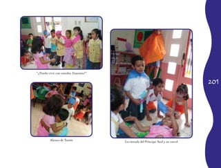 201 
“¿Puedo vivir con ustedes, Enanitos?” 
Abrazo de Tontín 
La entrada del Príncipe Azul y su corcel 
 