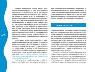 318 
Durante el desarrollo de la situación didáctica, el tra-bajo 
resultó interesante para los niños, lo notaba en que 
participa­ban 
y hacían gustosos lo que les solicitaba; por 
mi parte, en los registros de observación hacía valoracio-nes 
positivas en cuanto al alcance de la competencia. Sin 
embargo, creía que algo no estaba funcionando adecuada-mente; 
sentía que mis actividades no tenían ninguna dife-rencia 
de fondo con las que hacía cuando trabajaba con el 
PEP 1992; un hecho que no me daba satisfacción y me recor-daba 
al sistema de escuela “tradicional” es que los aprendi-zajes 
no tenían trascendencia, se reducían al conocimiento 
superficial y sin sentido; de ahí que al paso de las semanas 
los niños tiraran basura sin respetar los espacios adecuados 
para hacerlo, volvían a consumir alimentos chatarra, o in-fringían 
las normas que ayudaban a prevenir una situación 
de riesgo. 
A partir de estos hechos, analicé nuevamente mi prácti-ca 
y llegué a la conclusión de que no estaba contribuyendo 
a desarrollar competencias en los niños, esa era la clave dis-tintiva 
entre el trabajo que hacía antes y el que demanda el 
PEP 2004: se trataba de fortalecer no sólo el conocimiento, 
sino también las actitudes, que los niños lograran poner en 
práctica lo que estaban aprendiendo; la propia competen-cia 
lo señala: Practica medidas básicas preventivas y de segu-ridad 
para preservar su salud, así como para evitar accidentes 
en la escuela y fuera de ella. 
Por lo tanto, el reto era difícil, pensé que no debía en-focarme 
sólo al saber hacer, sino conjuntar también el co-nocer, 
valorar y actuar simultáneamente. Comprendí que las 
actividades no requerían estar regidas únicamente por mi 
criterio; ciertamente éste era importante, pero lo fundamen-tal 
radicaba en orientar mi práctica bajo los principios peda-gógicos 
de intervención y las oportunidades que otorgara a 
los niños como retos para movilizar sus competencias. 
Un nuevo intento 
Durante el ciclo escolar 2008-2009, al trabajar la competencia 
antes mencionada, me enfrenté al reto de diseñar un conjun-to 
de actividades que generaran una experiencia de aprendi-zaje 
significativo en los niños; creí conveniente comenzar por 
que compartieran sus gustos y preferencias en los alimentos, 
dialogar con qué frecuencia los comen y la cantidad de ra-ciones. 
Clasificar alimentos en nutritivos y chatarra, investigar 
no sólo cuáles son nutritivos, sino por qué, presentarles una 
pirámide alimenticia y realizar algunos juegos de asociación 
para clasificar alimentos, y finalizar con la elaboración y pre-paración 
de una receta de cocina. 
Iniciamos y formamos un círculo en el piso y por turnos 
cada uno fue presentando lo que traía para comer en el re-creo; 
al mostrar sus alimentos intervenía realizando pregun-tas 
como: ¿a ti te gusta comer eso?, ¿por qué?, ¿tú preparas 
el “lonche” para venir a la escuela?, ¿dónde compran esa co-mida?, 
etc., fui registrando algunas respuestas; por ejemplo, 
 
