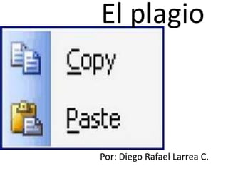 El plagio	 Por: Diego Rafael Larrea C. 